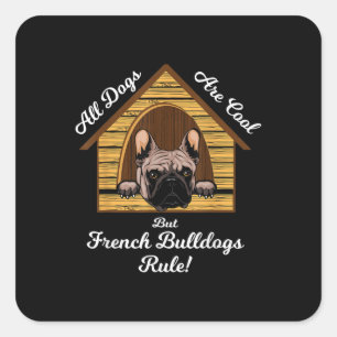 All dogs Art Cool But French Bulldogs Rule Square Sticker