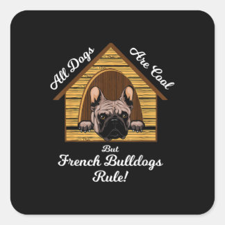 All dogs Art Cool But French Bulldogs Rule Square Sticker