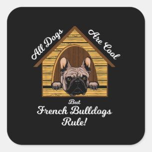 All dogs Art Cool But French Bulldogs Rule Square Sticker