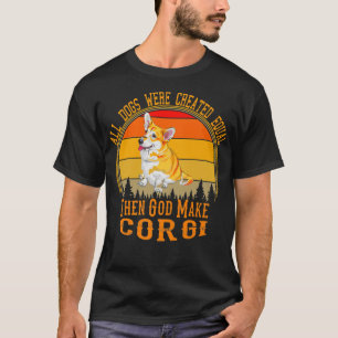 All Dogs Were Created Equal Then God Made Welsh Co T-Shirt