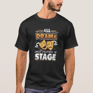 All Drama Must Remain On Stage Grunge For Theatre  T-Shirt