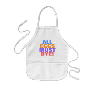 ALL EGGS MUST DYE! KIDS APRON