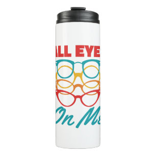 All Eyes on Me Funny Optometrist Optometry Thermal Tumbler