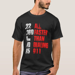 All Faster Than Dialling 911 Funny Gun Lover Cop G T-Shirt