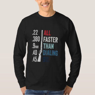 All Faster Than Dialling 911 Gun Ammo Bullet  T-Shirt