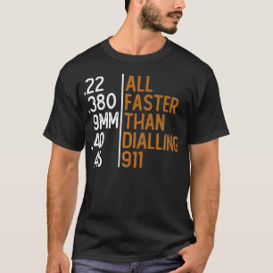 All Faster Than Dialling 911 Gun Ammo Lovers Gift T-Shirt