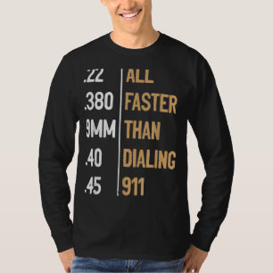 All Faster Than Dialling 911 Gun Ammo   Sarcastic T-Shirt