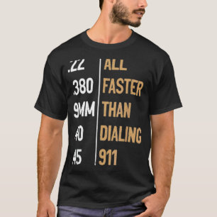 All Faster Than Dialling 911 Gun Ammo   Sarcastic T-Shirt