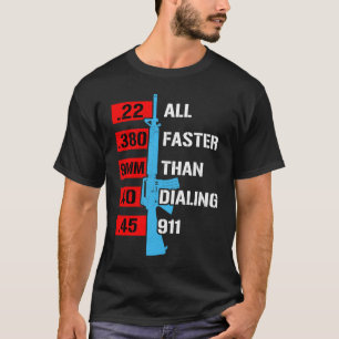 All Faster Than Dialling 911 Gun Calibre Gun T-Shirt