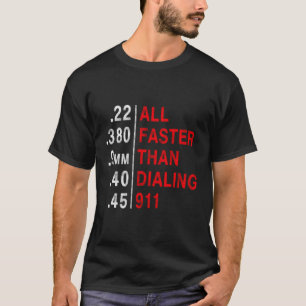 All Faster Than Dialling 911 Weapon Bullet Ammo T-Shirt