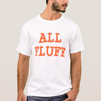 ALL FLUFF T-Shirt