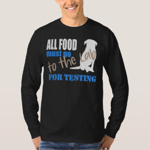All Food Must Go To The Lab For Testing Black Lab  T-Shirt