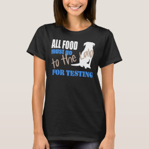All Food Must Go To The Lab For Testing Black Lab  T-Shirt