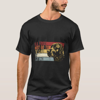 All Food Must Go To The Lab For Testing Labrador R T-Shirt