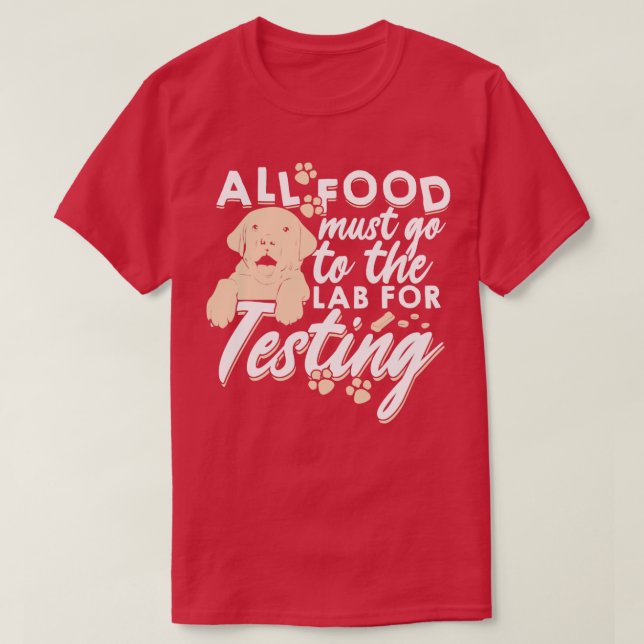 All Food Must Go To The Lab For Testing   T-Shirt (Design Front)