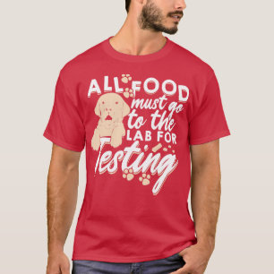 All Food Must Go To The Lab For Testing   T-Shirt