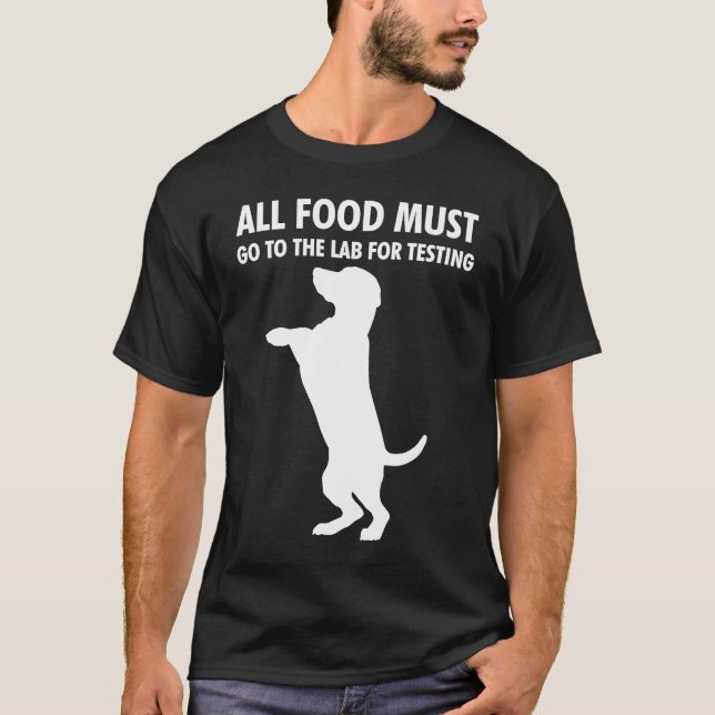 ALL FOOD MUST GO TO THE LAB Funny Labrador Dog Per T-Shirt (Front)