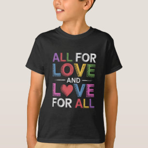 All For Love And Love For All Pride Month LGBTQ  T-Shirt