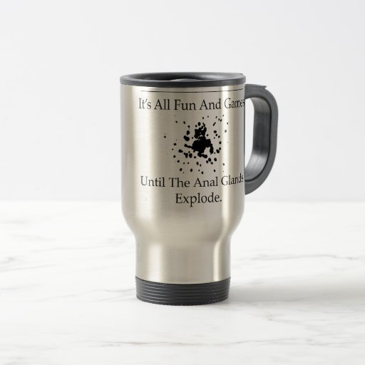 Image of All fun and games anal glands (Vet) Travel Mug