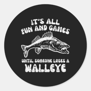 All Fun Games Until Loses Walleye Funny Fishing Me Classic Round Sticker