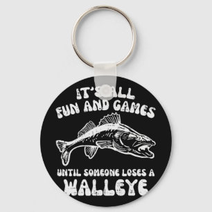 All Fun Games Until Loses Walleye Funny Fishing Me Key Ring