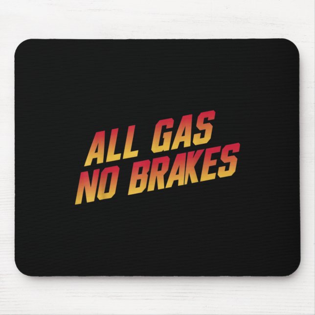 All Gas No Brakes - Inspirational Motivational Quo Mouse Mat (Front)