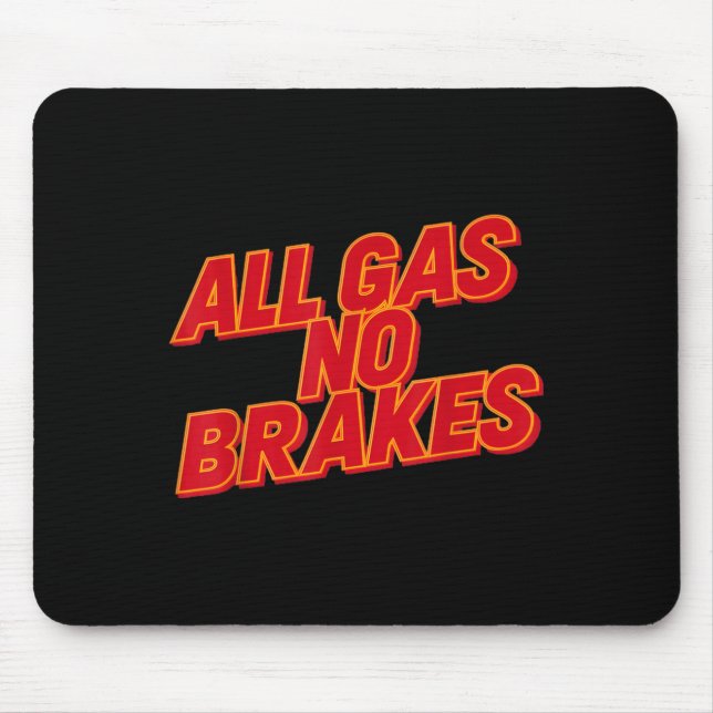 All Gas No Brakes - Inspirational Motivational Quo Mouse Mat (Front)