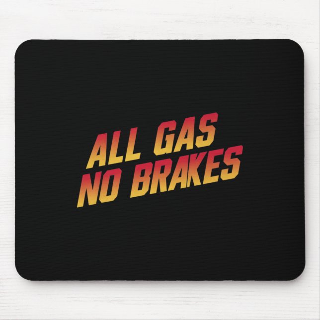 All Gas No Brakes - Inspirational Motivational Quo Mouse Mat (Front)