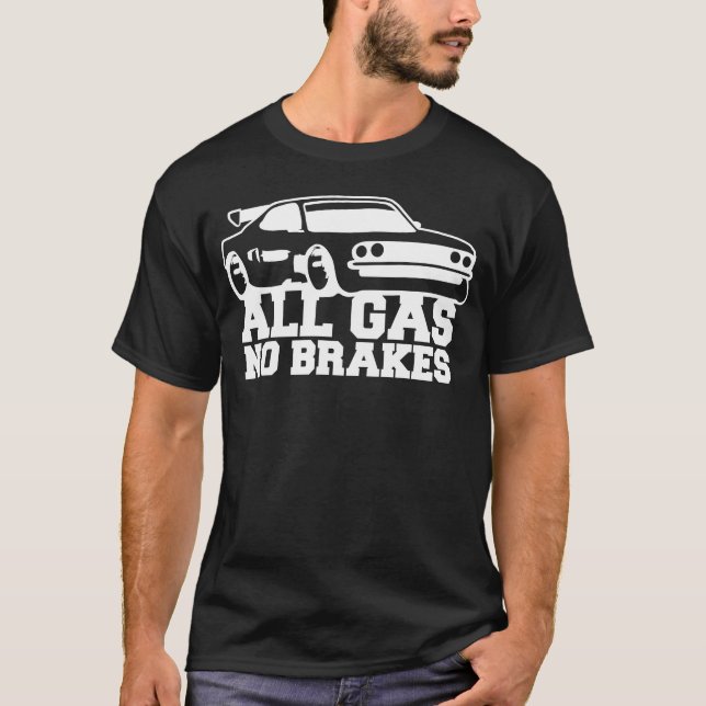 All Gas No Brakes Saying Love Race Car Driving gif T-Shirt (Front)