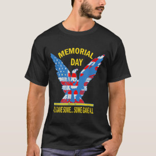 All Gave Some...some Gave All Memorial Day Gift  T-Shirt