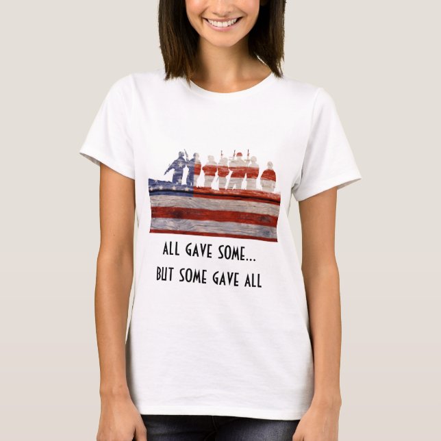 all gave some, some gave all.  SUPPORT THE TROOPS T-Shirt (Front)