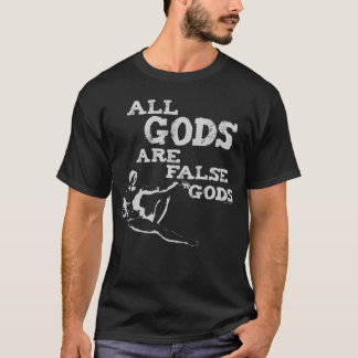 All Gods Are False Gods T-Shirt