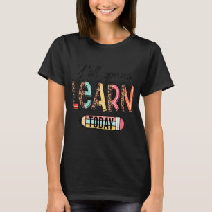 All Gonna Learn Today T-Shirt