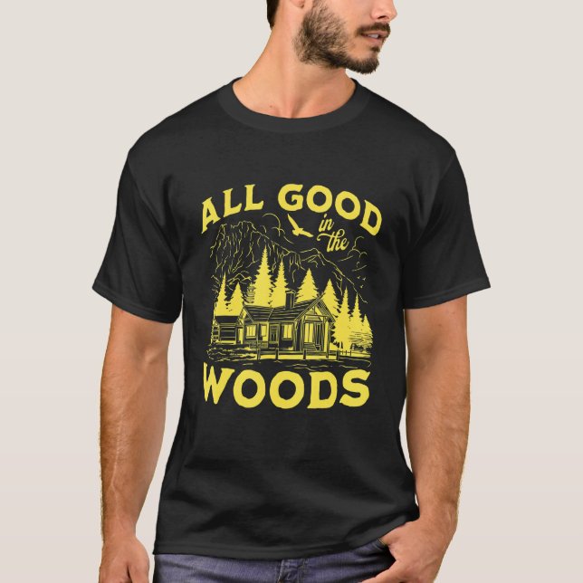 All Good In The Woods Outdoors Wilderness Camping  T-Shirt (Front)