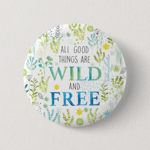 All Good Things Are Wild and Free 6 Cm Round Badge