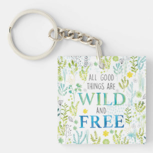 All Good Things Are Wild and Free Key Ring