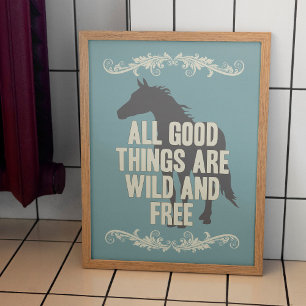 All Good Things Are Wild And Free Poster