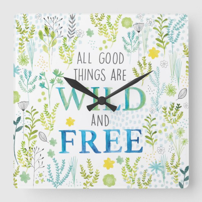 All Good Things Are Wild and Free Square Wall Clock (Front)