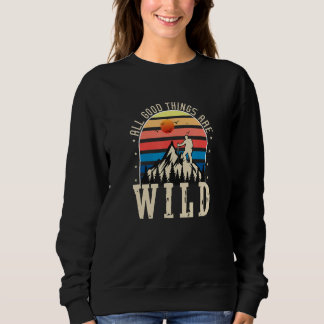 All Good Things Are Wild Hiker Mountain Hiking Sweatshirt