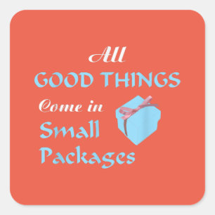 All Good Things Come In Small Packages Square Sticker