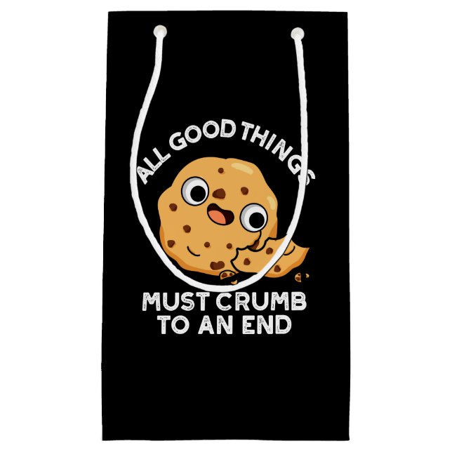 All Good Things Crumb To An End Cookie Pun Dark BG Small Gift Bag (Front)