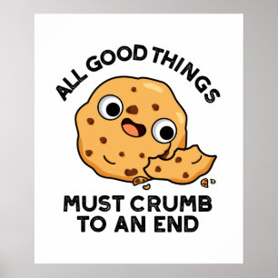 All Good Things Crumb To An End Cute Cookie Pun Poster