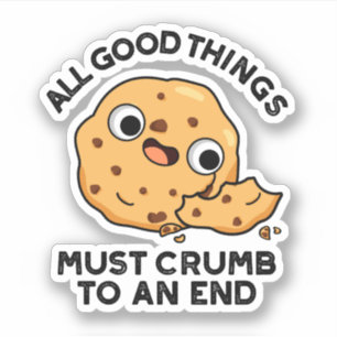 All Good Things Crumb To An End Funny Cookie Pun