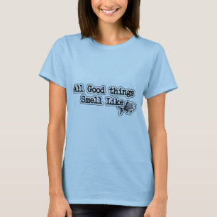 All Good things Smell Like Fish Funny Fishing T-Shirt