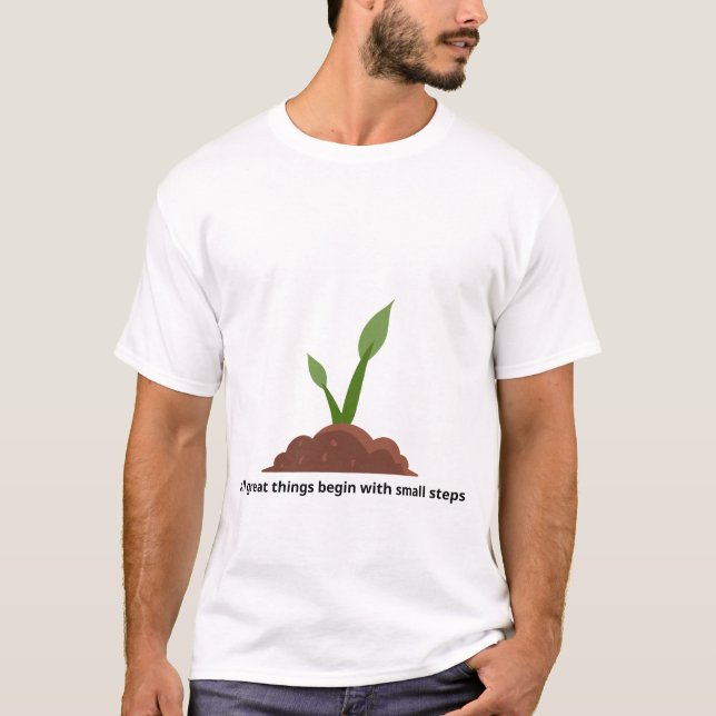 All great things begin with small steps T-Shirt (Front)