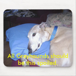 All Greyhounds should be this spoi... - Customised Mouse Mat