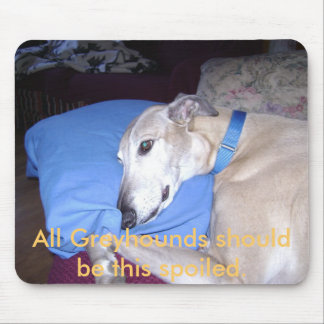 All Greyhounds should be this spoiled. Mouse Mat