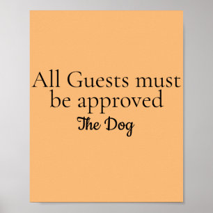 All Guests must be approved by the Dog. Poster