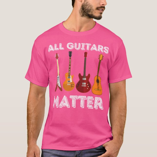All Guitars Matter - Funny Guitar Lover  Guitarist T-Shirt (Front)