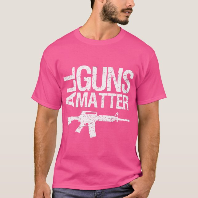 All Guns Matter T Shirt (Front)
